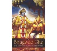 THE BHAGWAD GEETA- Timeless Wisdom for the Modern World: 18 Timeless Teachings of the Bhagavad Gita for Navigating Life’s Challenges and living Purpose driven life in the Modern World