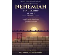 NEHEMIAH LEADERSHIP SERIES DEVOTIONAL: Nehemiah Leadership Series - Volume 1 A Daily Devotional for Building Faith, Vision, Character, and Leadership Excellence