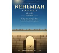 Nehemiah Leadership Series - Volume 3: 30 Days of Leadership in Action: Biblical Principles, Practical Case Studies, and Modern Applications for Christian Leaders