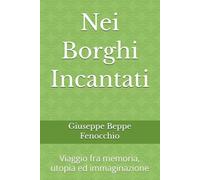 Nei Borghi Incantati: Viaggio fra memoria, utopia ed immaginazione
