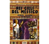 Nei cieli del Messico. Spiriti, fulmini e sciamani