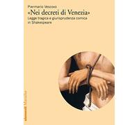 «Nei decreti di Venezia». Legge tragica e giurisprudenza comica in Shakespeare
