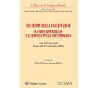 Nei limiti della Costituzione. Il codice repubblicano e il processo penale contemporaneo. Atti del Convegno (Roma 28-29 settembre 2018)