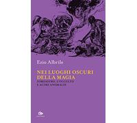 Nei luoghi oscuri della magia. Zoroastro, l'occulto e altre anomalie
