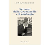 Nei mari della Groenlandia e il naufragio - Charcot Jean-Baptiste