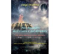 Nei Meandri dell'Essere e del Divenire: (Là dove nessuno è mai entrato)