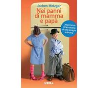 Nei panni di mamma e papà. L'esperienza straordinaria di una famiglia ordinaria