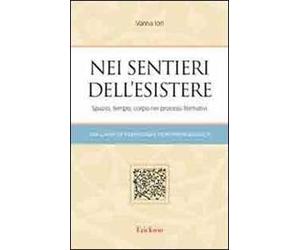 Nei sentieri dell'esistere. Spazio, tempo, corpo nei processi formativi