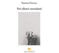 Libri Ferrero Vanessa - Nei Silenzi Assordanti