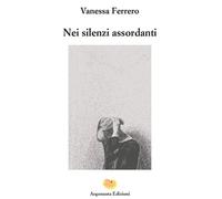 Nei silenzi assordanti - Ferrero Vanessa
