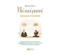Nei suoi panni. Manuale di empatia. Suggerimenti pratici di coaching e di psicologia per stare bene con il cuore e con la mente, tuoi e di chi ti sta attorno