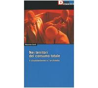 Nei territori del consumo totale. Il disobbediente e l'architetto