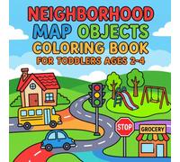 Neighborhood Map Objects Coloring Book for Toddlers Ages 2-4: A Gentle Neighborhood Map Coloring Journey for Toddlers Learning Shapes, Spaces, and Community