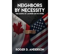 Neighbors by Necessity: The Making of a Border Like No Other