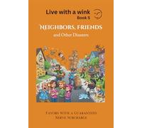 Neighbors, Friends and Other Disasters: Surviving life’s funniest catastrophes - one neighbor at a time.