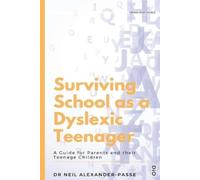 Neil Alexander-Passe Surviving School as a Dyslexic Teenager (Tascabile)