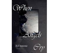 Neil Antonio When Angels Cry (Tascabile)