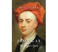 Neil Curry John Gay and The Beggar's Opera (Tascabile)