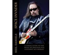 Space Invader - A Casual Guide To The Music Of Original KISS Guitarist Ace Frehley