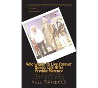 Neil Daniels Who Wants To Live Forever - Queen (Tascabile)