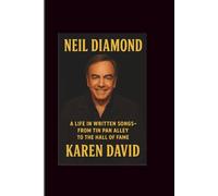 Neil Diamond: A Life in written Songs-From Tin Pan Alley to the Hall of Fame