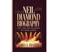 NEIL DIAMOND BIOGRAPHY: Love, Loss, and the Making of a Music Legend