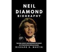 Neil Diamond Biography: The Rise, Legacy, and Enduring Influence of a True Icon in Popular Music,