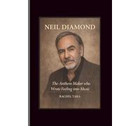 Neil diamond: The Anthem Maker who Wrote Feeling into Music