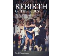 Neil Fitzsimon Rebirth of the Blues (Tascabile) How I Fell in Love with Chelsea
