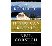 Neil Gorsuch A Republic, If You Can Keep It (Tascabile)