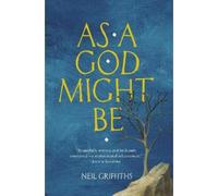 Neil Griffiths As A God Might Be (Tascabile)