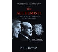 Neil Irwin The Alchemists: Inside the secret world of central banker (Tascabile)