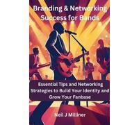 Neil J Milliner Branding & Networking Success for Bands (Tascabile)