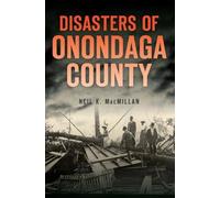 Neil K. MacMillan Disasters of Onondaga County (Tascabile)