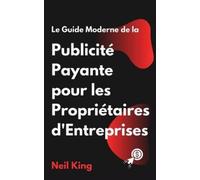 Neil King Le Guide Moderne de la Publicité Payante pour les Propriét (Tascabile)