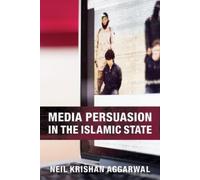 Neil Krishan Aggarwal Media Persuasion in the Islamic State (Copertina rigida)