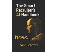 Neil Lebovits The Smart Recruiter's AI Handbook (Tascabile)
