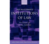 Neil MacCormick Institutions of Law (Tascabile) Law, State, and Practical Reason