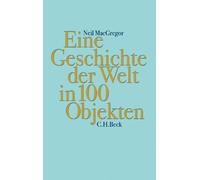 Neil MacGregor Eine Geschichte der Welt in 100 Objekten (Copertina rigida)