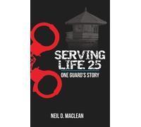 Neil MacLean Serving Life 25-One Guard's Story (Copertina rigida)
