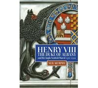 Neil Murphy Henry VIII, the Duke of Albany and the Anglo-Scot (Copertina rigida)
