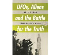 Neil Nixon UFOs, Aliens and the Battle for the Truth (Tascabile)