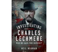Neil Norman Investigating Charles Lechmere: Was He Jack the R (Copertina rigida)