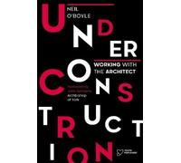 Neil O'Boyle Under Construction: Working with the Architect (Tascabile)