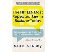 Neil P McNulty The Fifteen Most Repeated Lies in Business Tod (Copertina rigida)