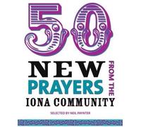Neil Paynter 50 New Prayers from the Iona Community (Tascabile)