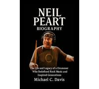 Neil Peart Biography: The Life and Legacy of a Drummer Who Redefined Rock Music and Inspired Generations