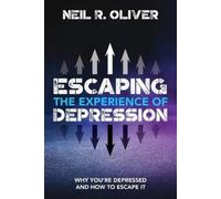 Neil R Oliver Escaping the Experience of Depression (Tascabile)