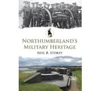 Neil R. Storey Northumberland's Military Heritage (Tascabile) Military Heritage