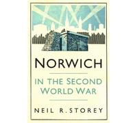 Neil R Storey Norwich in the Second World War (Tascabile)